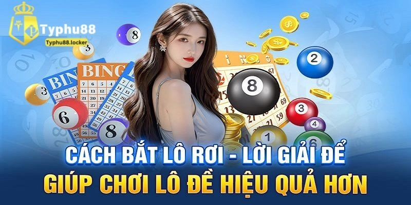 Hé lộ những bí quyết chơi lô rơi giúp tăng tỷ lệ trúng