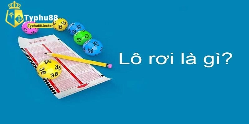 Lô rơi là gì? Vì sao lại được nhiều yêu thích đến vậy?